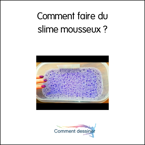 Comment faire du slime mousseux